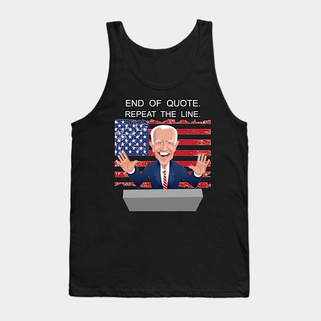 End Of Quote, Repeat The Line. Funny Joe Biden Tank Top by sayed20